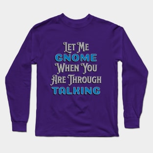 Gnome When You Stop Talking Long Sleeve T-Shirt